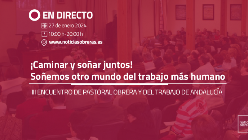 Noticias Obreras retransmite en directo el encuentro de pastoral obrera y del trabajo de Andalucía